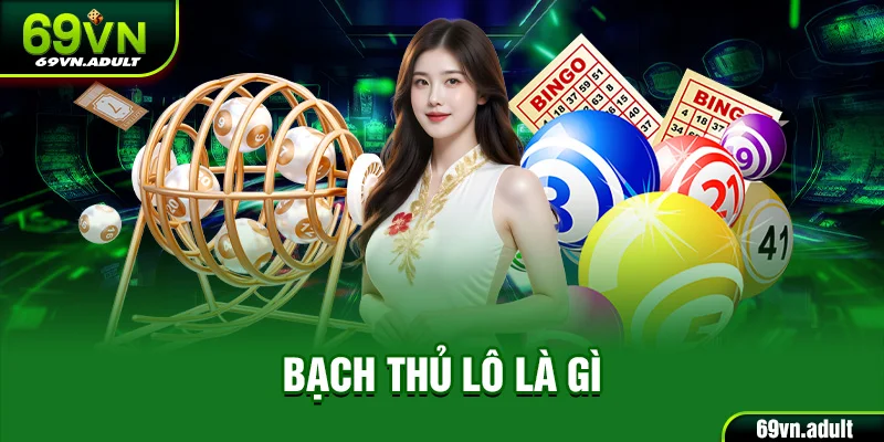 Bạch Thủ Lô Là Gì? 69VN Giải Đáp Về Phương Pháp Cược Lô Đề