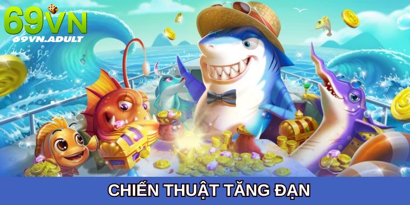 Tìm hiểu chiến thuật tăng đạn dành trong trò chơi bắn cá online